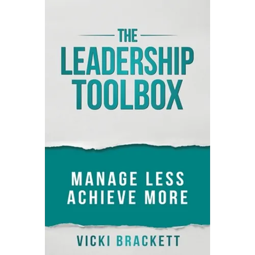 The Leadership Toolbox: Manage Less Achieve More - Paperback