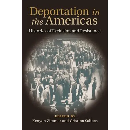 Deportation in the Americas: Histories of Exclusion and Resistance - Hardcover