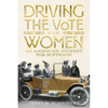 Driving the Vote for Women: An American Journey for Suffrage - Paperback