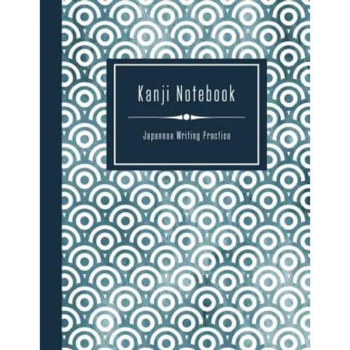 Kanji Notebook - Japanese Writing Practice: Large Exercise Paper Workbook To Write Kanji, Kana, Katakana or Hiragana - Traditional Japan Pattern Book - Paperback