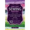 Sewing: One Day Sewing Mastery: The Complete Beginner's Guide to Learn to Sew in Under 1 Day! - 10 Step by Step Projects That Inspire You - Images Inc - Paperback