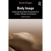 Body Image: Understanding Body Dissatisfaction in Men, Women and Children - Paperback