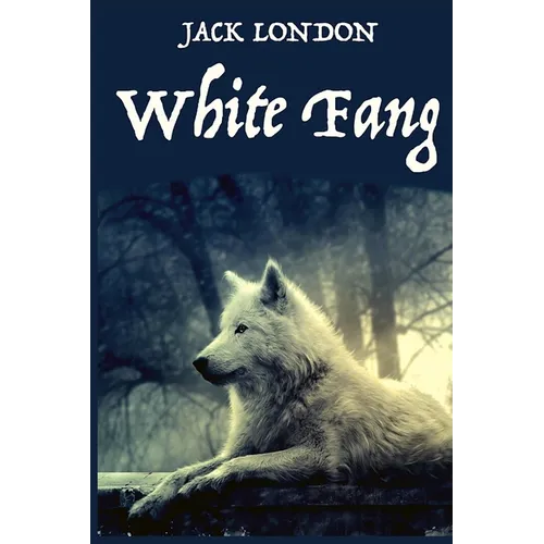 White Fang, by American Author Jack London: A novel by American author Jack London - Paperback
