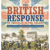 The British Response to Troubles in the Colony Grade 7 Children's Exploration and Discovery History Books - Hardcover