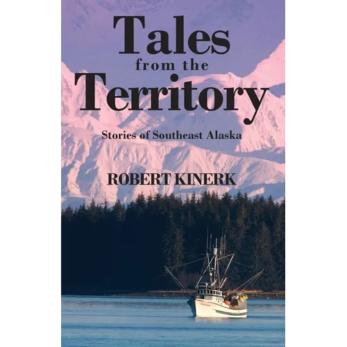 Tales from the Territory: Stories of Southeast Alaska - Paperback