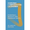 Chronic Lymphocytic Leukemia: Essentials, Insights and Paradigm Shifts - Paperback