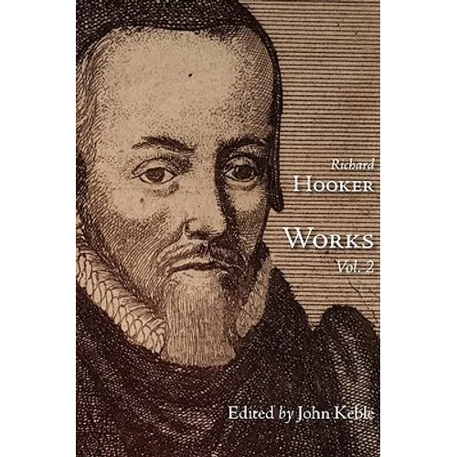 The Works of That Judicious and Learned Divine Mr. Richard Hooker, Volume 2 - Paperback