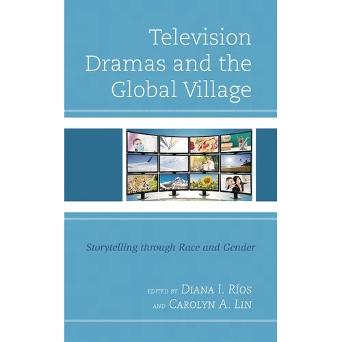 Television Dramas and the Global Village: Storytelling Through Race and Gender - Paperback