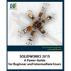 Solidworks 2015: A Power Guide for Beginner and Intermediate Users - Paperback