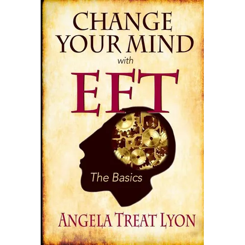 Change Your Mind with EFT: The Basics - Paperback