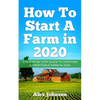How To Start A Farm In 2020: The Step by Step Guide To Starting A Profitable Farm In 2020 Author: Alex Johnson - Paperback