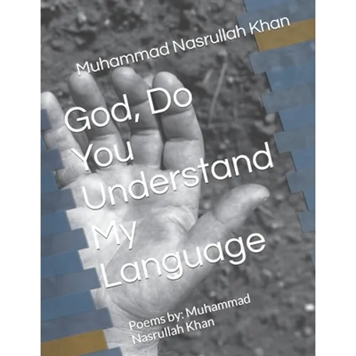 God, Do You Understand My Language: Poems by: Muhammad Nasrullah Khan - Paperback