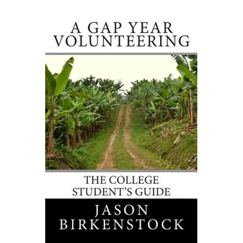 A Gap Year Volunteering: The College Student's Guide - Paperback