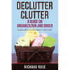 Declutter Clutter: A Guide on Organization and Order - Paperback