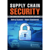 Supply Chain Security: How to Support Safety and Reduce Risk in Your Supply Chain Process - Paperback