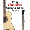 Easy Classical Guitar & Oboe Duets: Featuring Music of Beethoven, Bach, Wagner, Handel and Other Composers. in Standard Notation and Tablature - Paperback