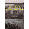 Native Foodways: Indigenous North American Religious Traditions and Foods - Hardcover