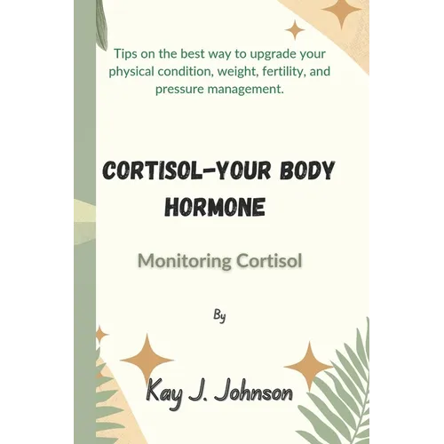 Cortisol-Your Body Hormone: Monitoring Cortisol - Paperback