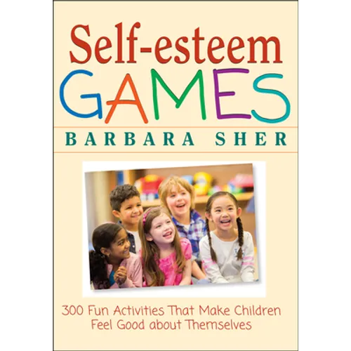 Self-Esteem Games: 300 Fun Activities That Make Children Feel Good about Themselves - Paperback