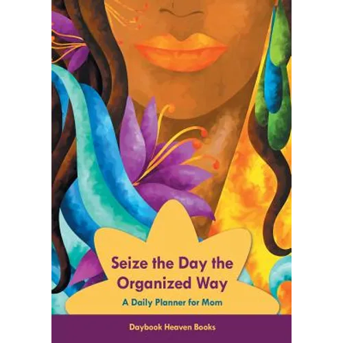 Seize the Day the Organized Way - A Daily Planner for Mom - Paperback