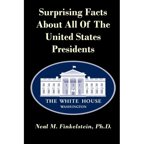 Surprising Facts About all of the United States Presidents - Paperback