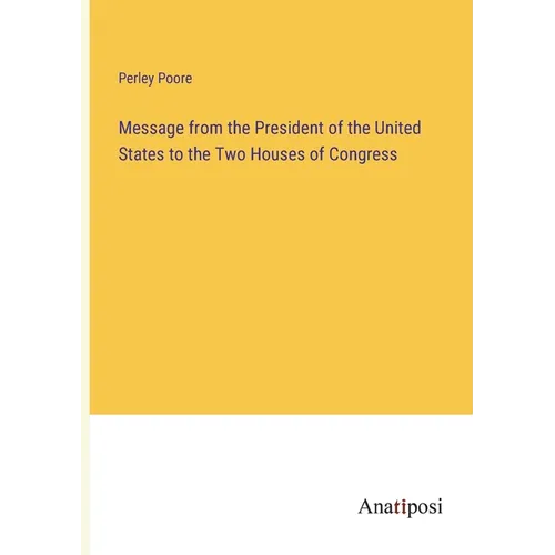 Message from the President of the United States to the Two Houses of Congress - Paperback