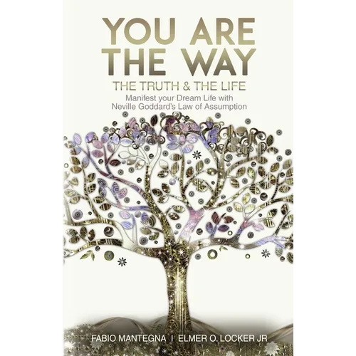 You are the Way: Manifest your Dream Life with Neville Goddard's Law of Assumption - Paperback