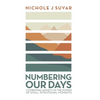 Numbering Our Days: Combating Anxiety in the Power of Small Intentional Moments - Hardcover