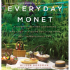 Everyday Monet: A Giverny-Inspired Gardening and Lifestyle Guide to Living Your Best Impressionist Life - Hardcover