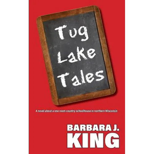 Tug Lake Tales: A novel about a one room country schoolhouse in northern Wisconsin - Paperback