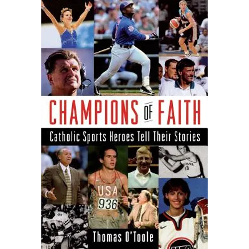 Champions of Faith: Catholic Sports Heroes Tell Their Stories - Paperback