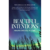 Beautiful Intentions: Healing One Soul at a Time - Paperback