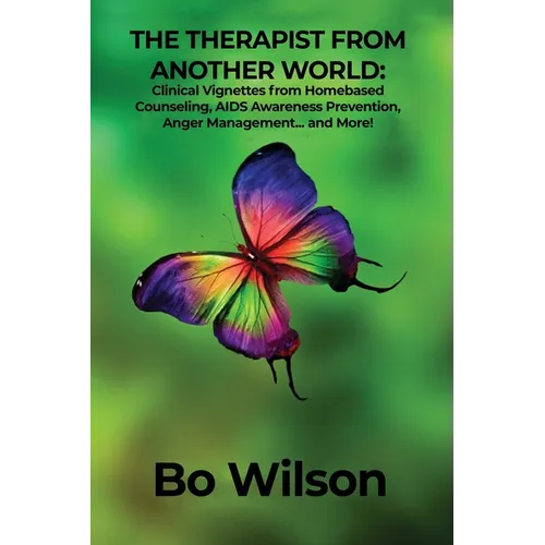 The Therapist from Another World: Clinical Vignettes from Homebased Counseling, AIDS Awareness Prevention, Anger Management... and More! - Paperback