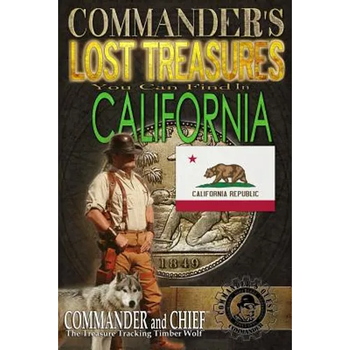 Commander's Lost Treasures You Can Find In California: Follow the Clues and Find Your Fortunes! - Paperback