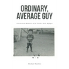 Ordinary, Average Guy: Uncensored Memoirs of a Trailer Park Refugee - Paperback