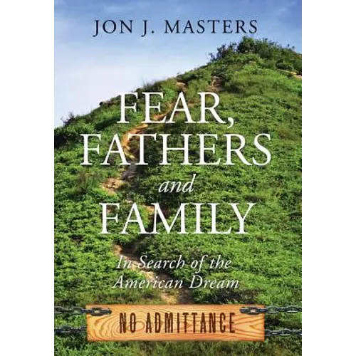 Fear, Fathers and Family: In Search of the American Dream - Hardcover
