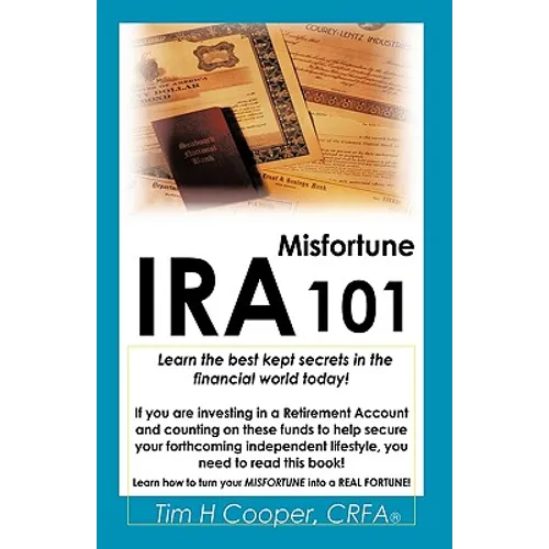 IRA Misfortune 101: Learn the Best Kept Secrets in the Financial World Today! - Paperback