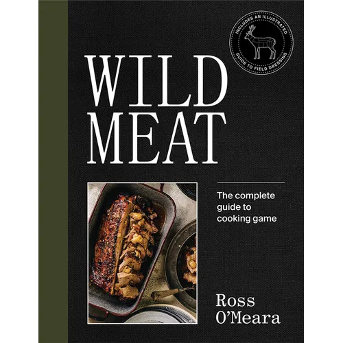 Wild Meat: From Field to Plate - Recipes from a Chef Who Hunts - Hardcover