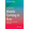 Mobile Gaming in Asia: Politics, Culture and Emerging Technologies - Hardcover