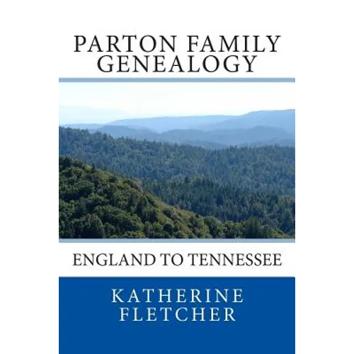 Parton Family Genealogy: England to Tennessee: England to Tennessee - Paperback