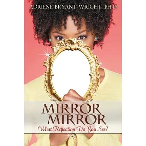 Mirror, Mirror: What Reflection Do You See? - Paperback