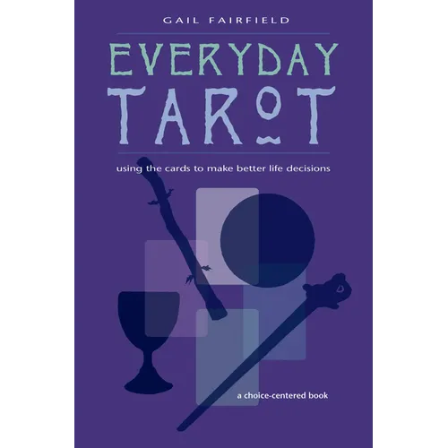 Everyday Tarot: Using the Cards to Make Better Life Decisions (Revised) - Paperback