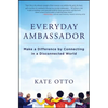 Everyday Ambassador: Make a Difference by Connecting in a Disconnected World - Paperback