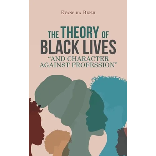 The Theory of Black Lives "And Character Against Profession" - Hardcover