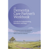 The Dementia Care Partner's Workbook: A Guide for Understanding, Education, and Hope - Paperback