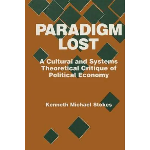 Paradigm Lost: Cultural and Systems Theoretical Critique of Political Economy - Paperback