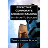 Effective Corporate Decision Making: Six Steps to Success - Paperback