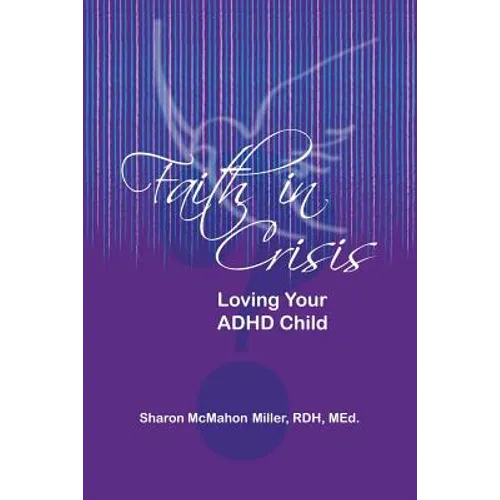 Faith in Crisis: Loving Your ADHD Child - Paperback