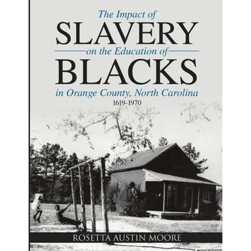 The Impact of Slavery On the Education of Blacks in Orange County, North Carolina: 1619-1970 - Paperback