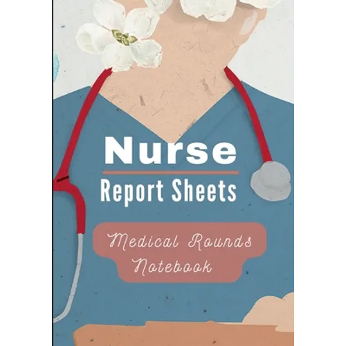 Medical Rounds Notebook with Nurse Report Sheets - Paperback